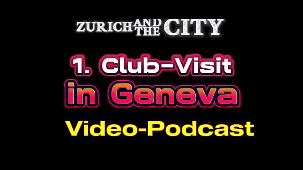 First Club-Visit in GENEVA (Switzerland) – XXX-PODCAST