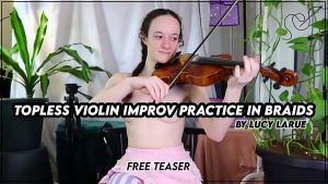 “Topless Violin Improv Practice In Braids”