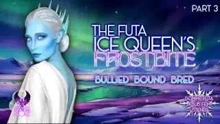 The Futa Ice Queen’s Frostbite pt 3 [Domme Lesbian 4 Female Listener] [Erotic Audio ASMR Story]
